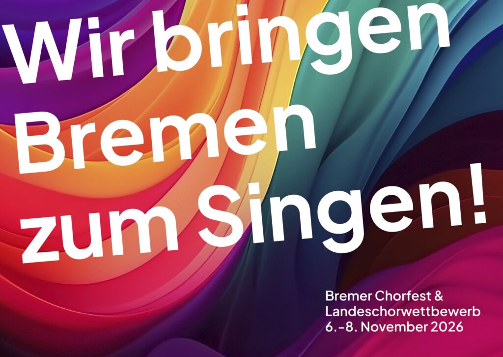 Große weiße Schrift mit dem Text 'Wir bringen Bremen zum Singen!' vor abstrakten, geschwungenen Farbbändern, unten rechts kleiner Text mit Veranstaltungsdaten.