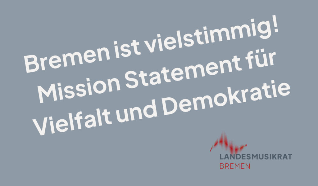Weißer Text auf grauem Hintergrund mit der Aufschrift 'Bremen ist vielstimmig Mission Statement für Vielfalt und Demokratie' und dem Logo des Landesmusikrats Bremen