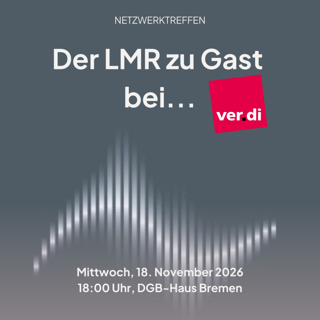 Textgrafik mit stilisierter weißer Wellenlinien auf grauem Hintergrund mit dem Titel 'Netzwerktreffen Der LMR zu Gast bei...' und dem Logo von ver.di sowie dem Datum und Ort 'Mittwoch, 18. November 2026 18:00 Uhr, DGB-Haus Bremen'